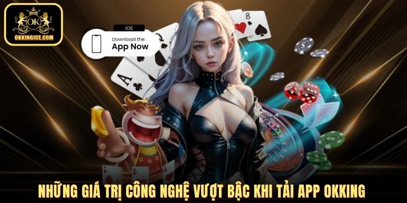 Những giá trị công nghệ vượt bậc khi tải app OKKING